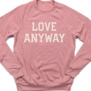 Love Anyway Sweatshirt